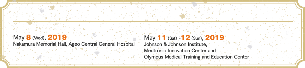 [Satellite Program] ＜Pre-Congress Course＞May 8 (Wed), 2019 Nakamura Memorial Hall, Ageo Central General Hospital ＜Post-Congress Course (Hands-On Seminars)＞May 11 (Sat) -12 (Sun), 2019 Johnson & Johnson Institute, Medtronic Innovation Center and Olympus Medical Training and Education Center